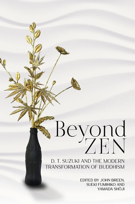 Beyond Zen: D. T. Suzuki and the Modern Transformation of Buddhism