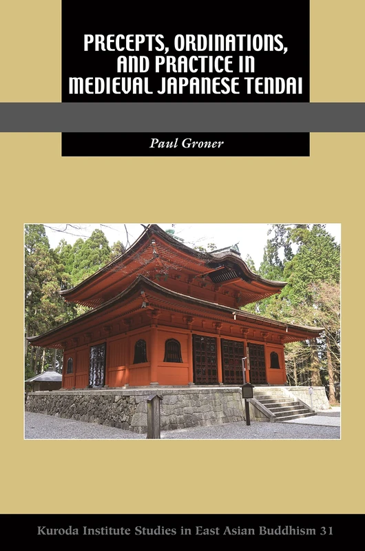 Precepts, Ordinations, and Practice in Medieval Japanese Tendai: 47 (Kuroda Studies in East Asian Buddhism)