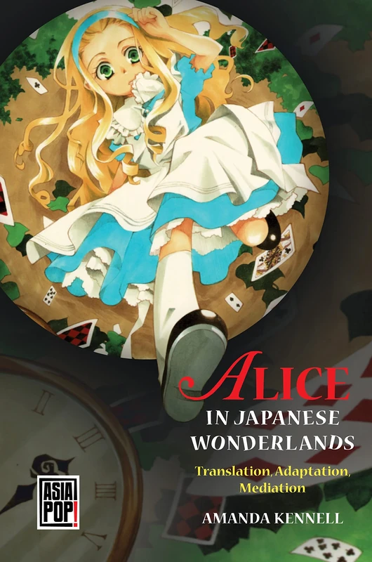 Alice in Japanese Wonderlands: Translation, Adaptation, Mediation (Asia Pop!)