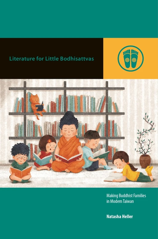 Literature for Little Bodhisattvas: Making Buddhist Families in Modern Taiwan (Contemporary Buddhism)