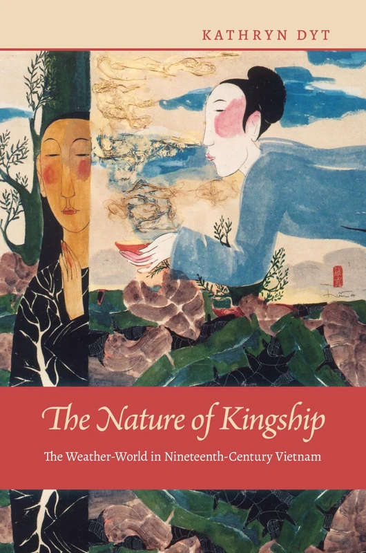 The Nature of Kingship: The Weather-World in Nineteenth-Century Vietnam