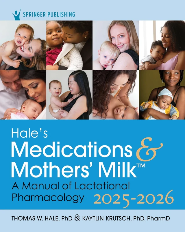 Hale’s Medications & Mothers’ Milk 2025-2026: A Manual of Lactational Pharmacology