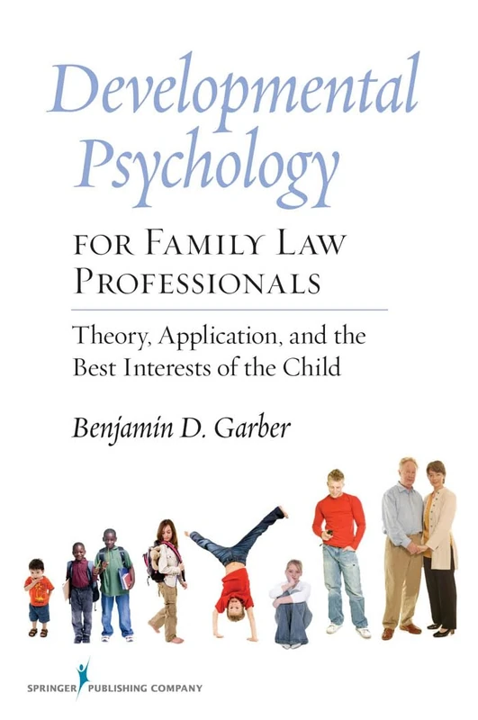 Developmental Psychology for Family Law Professionals: Theory, Application, and the Best Intersts of the Child