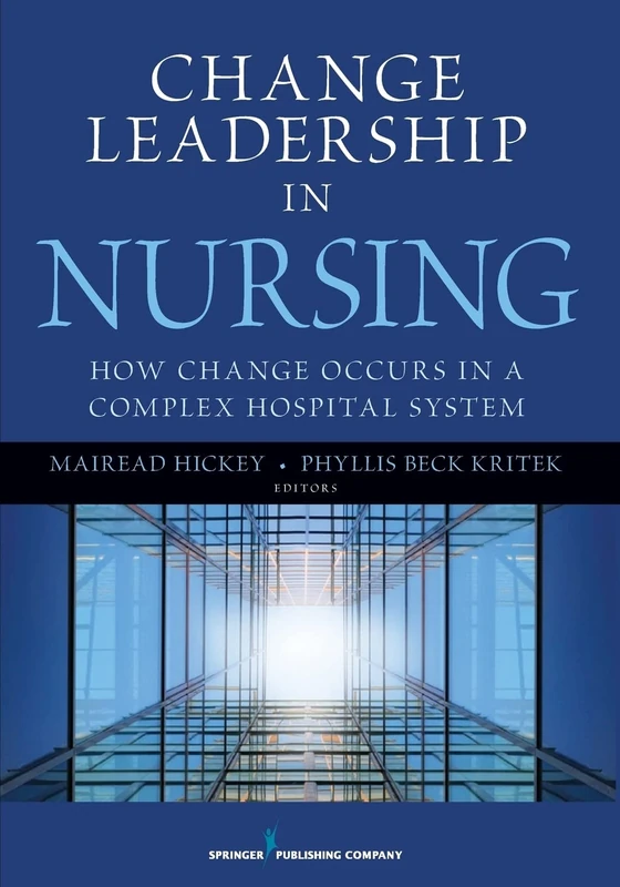 Change Leadership in Nursing: How Change Occurs in a Complex Hospital System