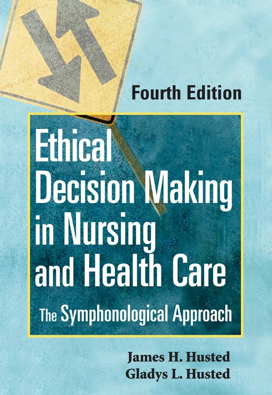 Ethical Decision Making in Nursing and Healthcare: The Symphonological Approach
