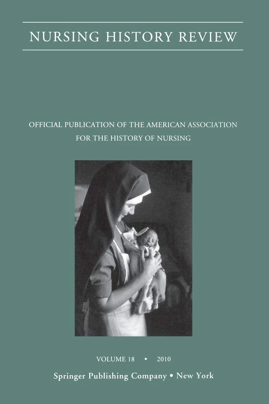 Nursing History Review, Volume 18, 2010: Official Journal of the American Association for the History of Nursing