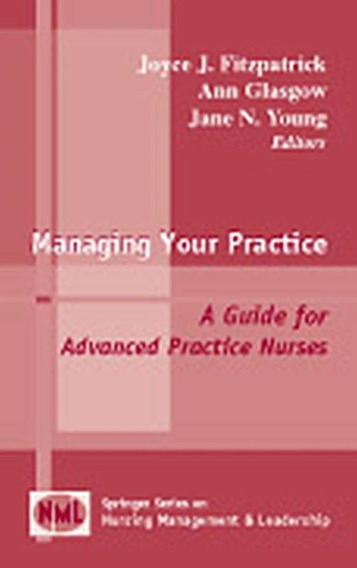 Managing Your Practice: A Guide for Advanced Practice Nurses (Springer Series on Nursing Management and Leadership)