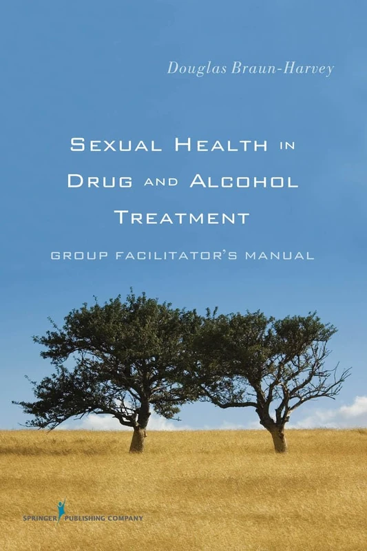 Sexual Health in Drug and Alcohol Treatment: Group Facilitator‚Äôs Manual