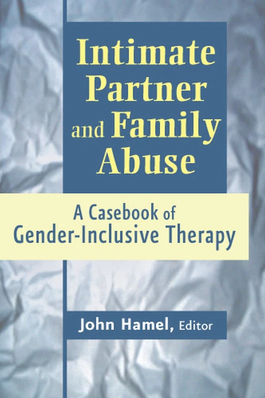 Intimate Partner and Family Abuse: A Casebook of Gender Inclusive Therapy