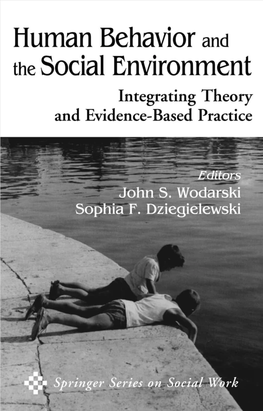 Human Behavior and the Social Environment: Integrating Theory and Evidence-Based Practice (Springer Series on Social Work)