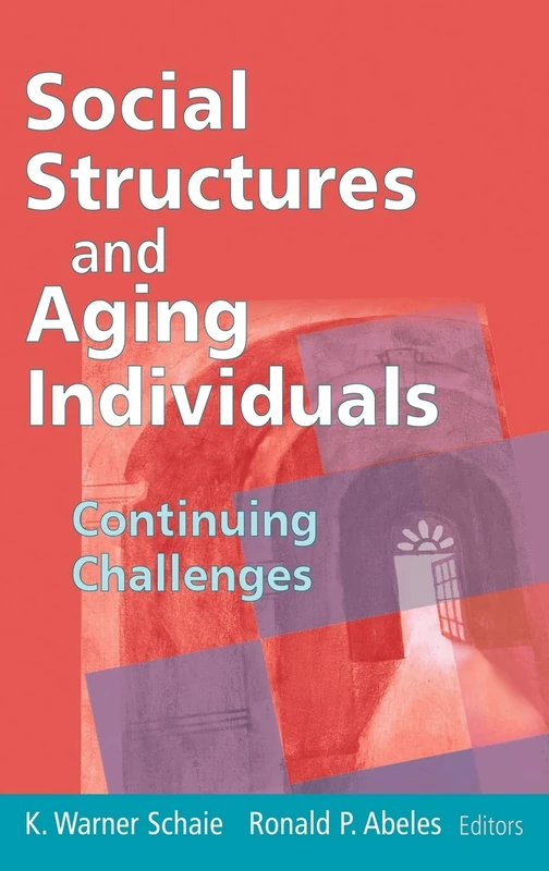 Social Structures and Aging Individuals: Continuing Challenges (Social Impact on Aging Series)