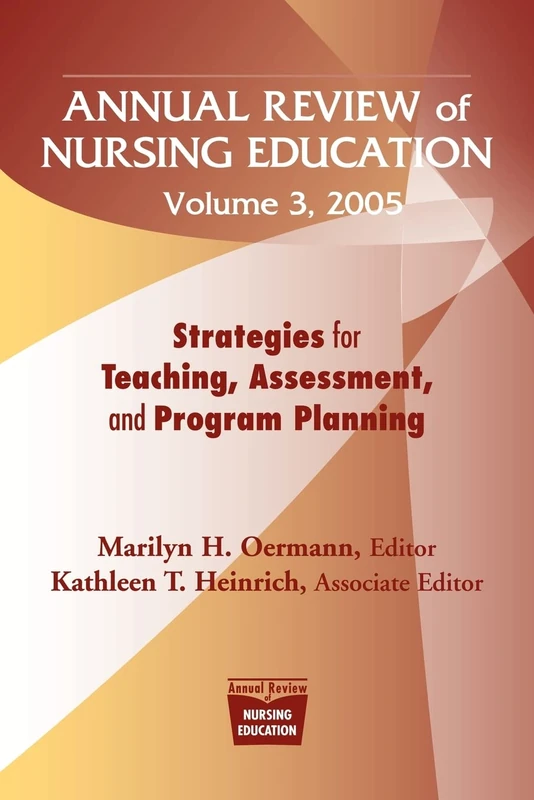 Annual Review of Nursing Education v. 3: Strategies for Teaching, Assessment, and Program Planning (Springer Series: Annual Review of Nursing Education)