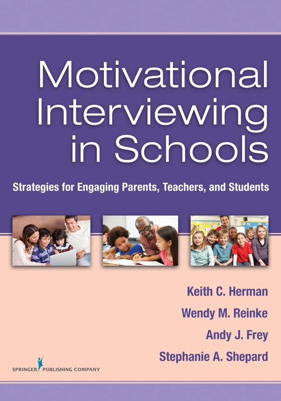 Motivational Interviewing in Schools: Strategies for Engaging Parents, Teachers, and Students