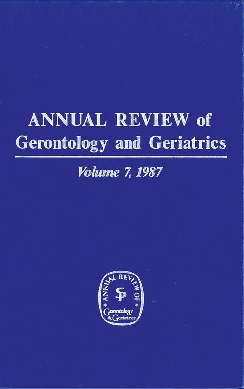 Annual Review of Gerontology and Geriatrics, Volume 7, 1987 (Annual Review of Gerontology ( Springer))