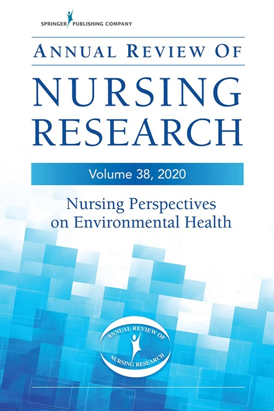 Annual Review of Nursing Research, Volume 38: Nursing Perspectives on Environmental Health