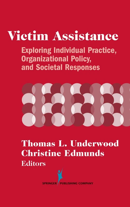 Victim Assistance: Exploring Individual Practice, Organizational Policy, and Societal Responses (Springer Series on Family Violence)