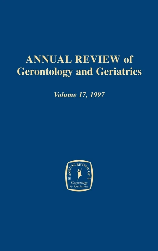 Annual Review of Gerontology and Geriatrics, Vol. 17, 1997: Focus on Emotion and Adult Development