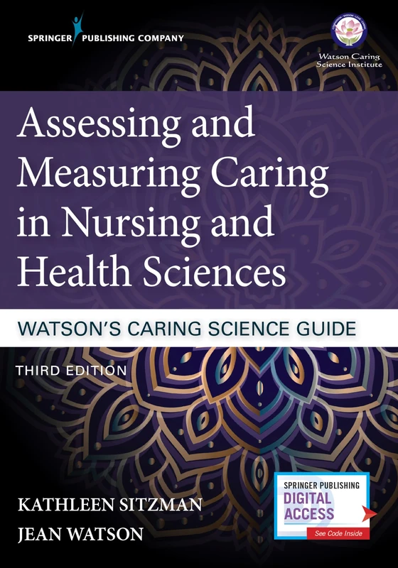 Assessing and Measuring Caring in Nursing and Health Sciences: Watson’s Caring Science Guide