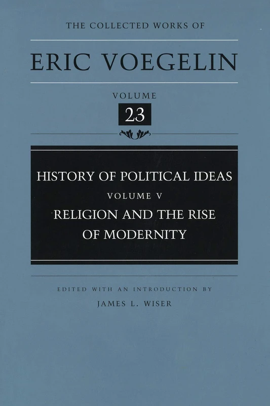 History of Political Ideas: Religion and the Rise of Modernity v. 5 (Collected Works of Eric Voegelin)