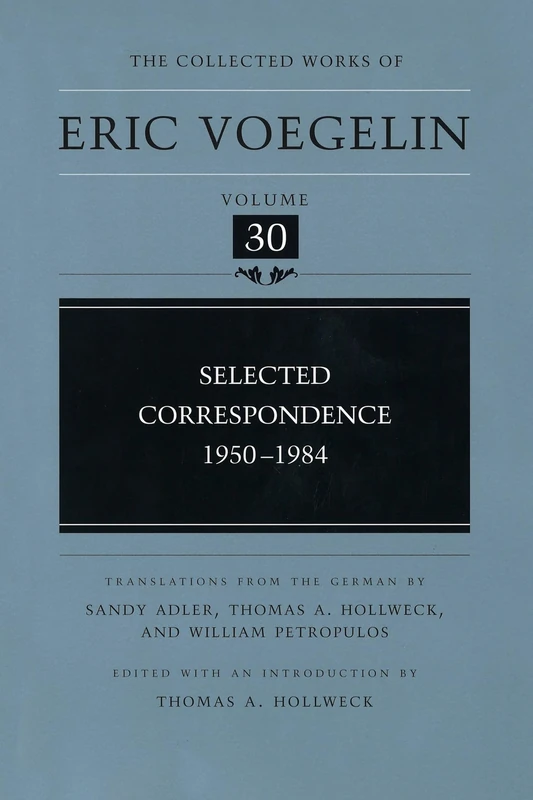 Selected Correspondence, 1950-1984 (Collected Works of Eric Voegelin): Volume 30