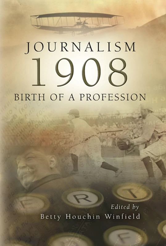 Journalism - 1908: Birth of a Profession