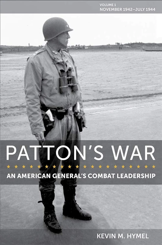 Patton's War: An American General's Combat Leadership, Volume I: November 1942 - July 1944 (American Military Experience) - Image 1