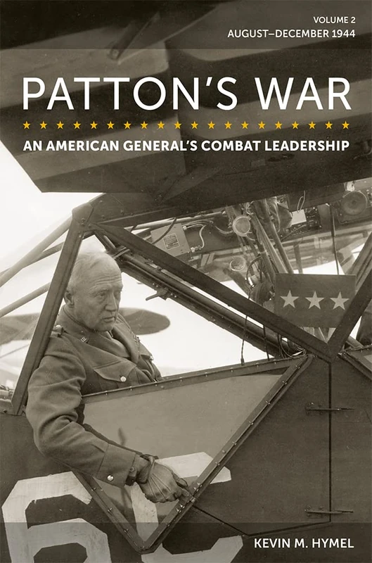 Patton's War, Volume 2: An American General's Combat Leadership: August–December 1944 (American Military Experience)