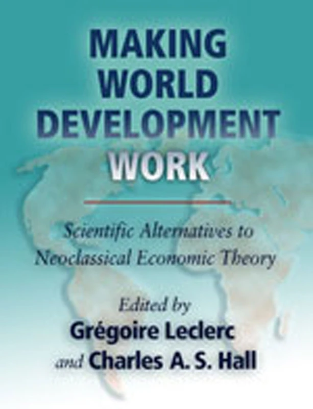 Making World Development Work: Scientific Alternatives to Neoclassical Economic Theory - Image 1