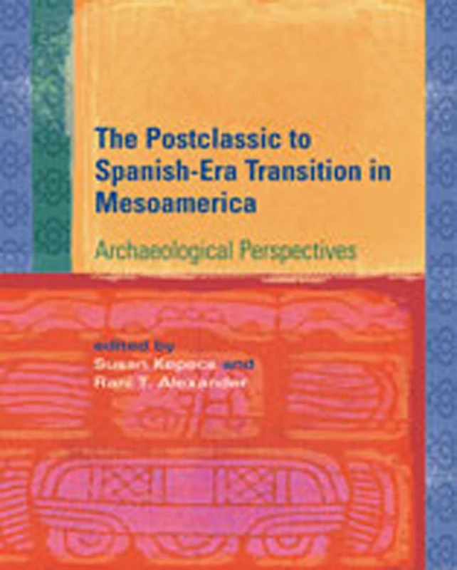 Postclassic to Spanish-Era Transition in Mesoamerica - Book
