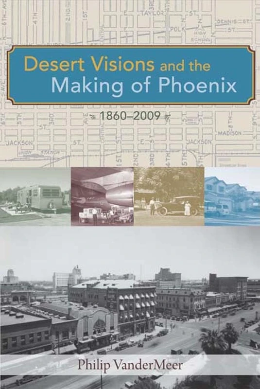 Desert Visions and the Making of Phoenix, 1860-2008 - Image 1