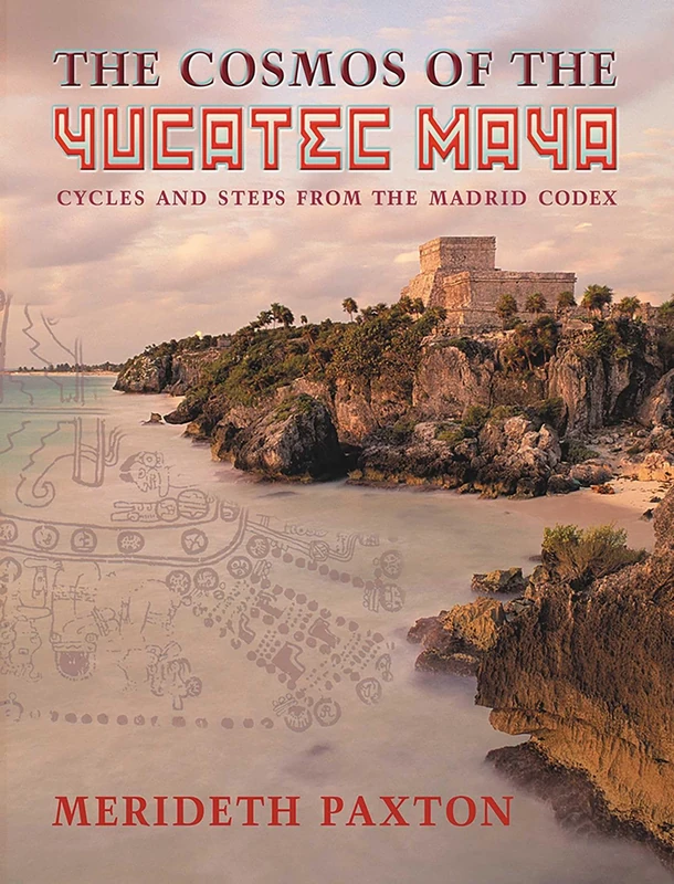 The Cosmos of the Yucatec Maya: Cycles and Steps from the Madrid Codex
