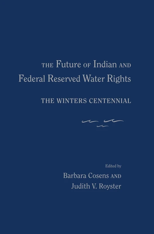 The Future of Indian and Federal Reserved Water Rights: The Winters Centennial - Image 1