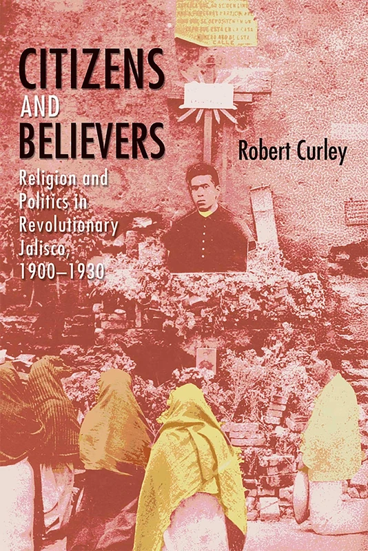 Citizens and Believers: Religion and Politics in Revolutionary Jalisco, 1900–1930 - Image 1