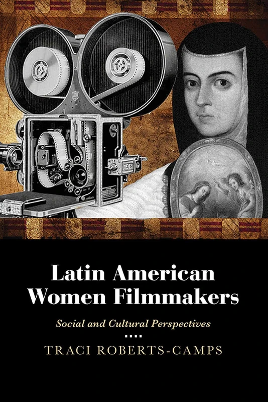Latin American Women Filmmakers: Social and Cultural Perspectives (Paso Por Aqui Series on the Nuevomexicano Literary Heritage)