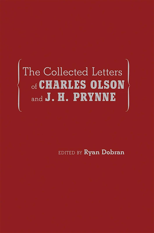 The Collected Letters of Charles Olson and J. H. Prynne (Recencies Series: Research and Recovery in Twentieth-century American Poetics)