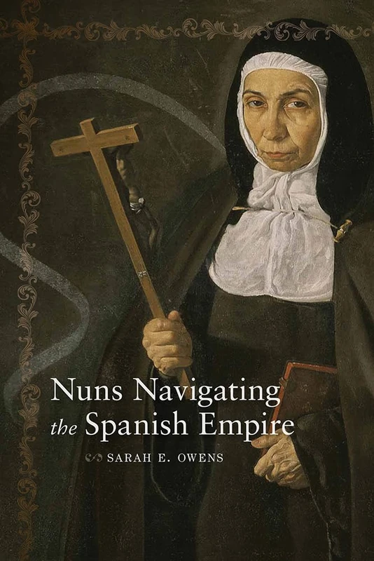 Nuns Navigating the Spanish Empire (Dialogos Series) (Diálogos Series)