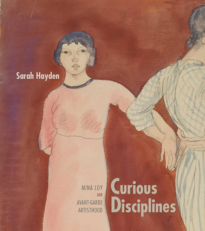 Curious Disciplines: Mina Loy and Avant-Garde Artisthood (Recencies Series: Research and Recovery in Twentieth-Century American Poetics) - Image 1