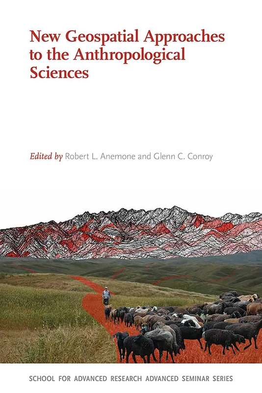 New Geospatial Approaches to the Anthropological Sciences (School for Advanced Research Advanced Seminar Series)