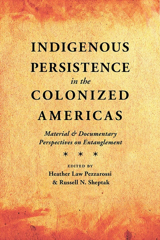 Indigenous Persistence in the Colonized Americas: Material and Documentary Perspectives on Entanglement - Image 1