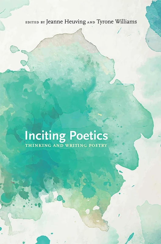 Inciting Poetics: Thinking and Writing Poetry (Recencies Series: Research and Recovery in Twentieth-Century American Poetics)