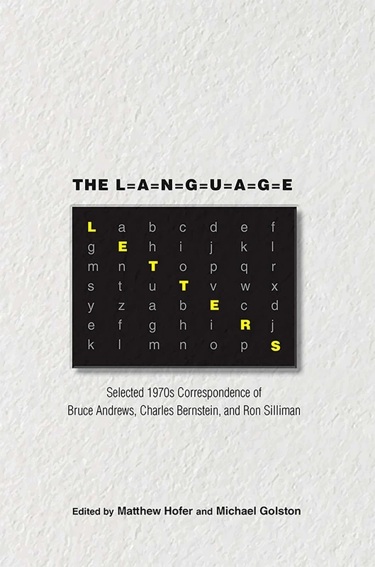 The Language Letters: Selected 1970s Correspondence of Bruce Andrews, Charles Bernstein, and Ron Silliman (Recencies Series: Research and Recovery in Twentieth-Century American Poetics)