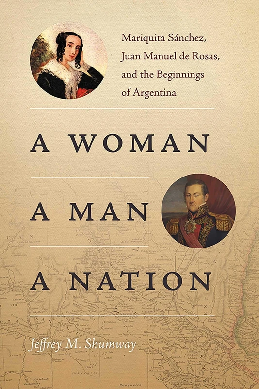 A Woman, a Man, a Nation: Mariquita Sánchez, Juan Manuel De Rosas, and the Beginnings of Argentina (Diálogos Series) - Image 1