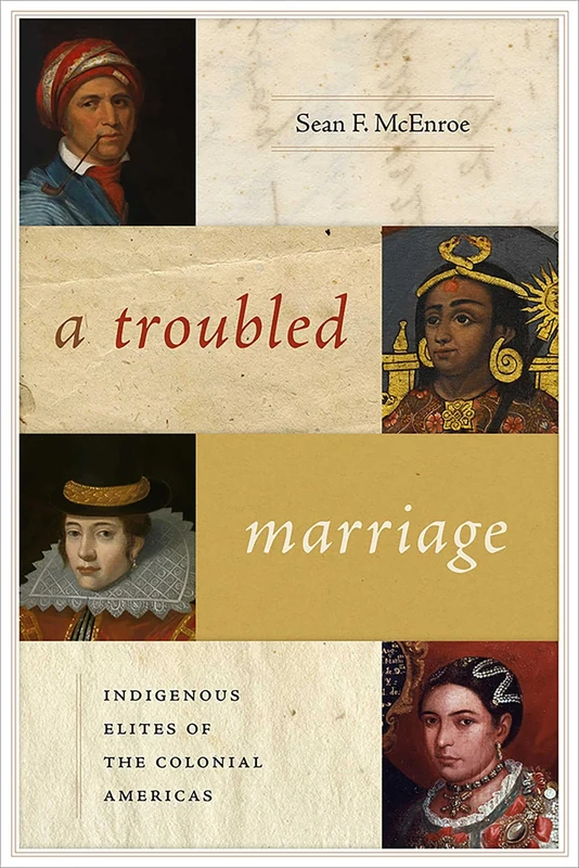 A Troubled Marriage: Indigenous Elites of the Colonial Americas (Diálogos Series)