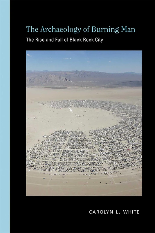 The Archaeology of Burning Man: The Rise and Fall of Black Rock City (Archaeologies of Landscape in the Americas Series) - Image 1