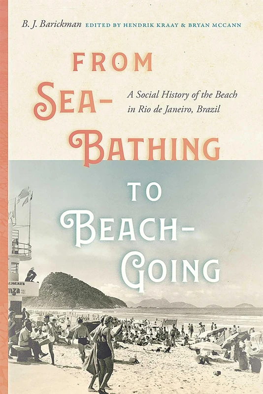 From Sea-Bathing to Beach-Going: A Social History of the Beach in Rio De Janeiro, Brazil (Diálogos Series)