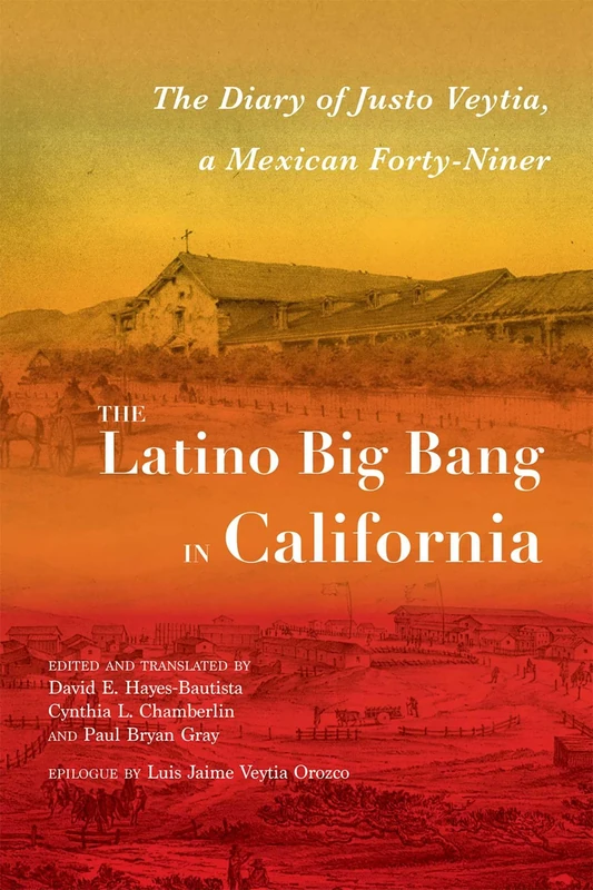 The Latino Big Bang in California: The Diary of Justo Veytia, a Mexican Forty-Niner (Querencias Series)