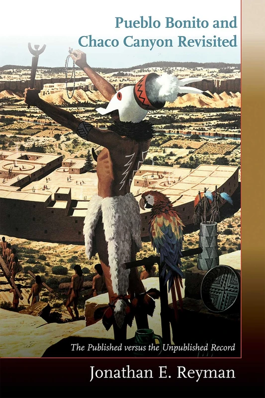 Pueblo Bonito and Chaco Canyon Revisited: The Published versus the Unpublished Record