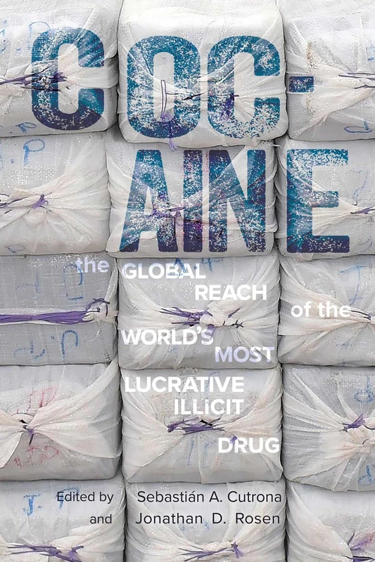 Cocaine: The Global Reach of the World's Most Lucrative Illicit Drug (The Americas in the World Series)
