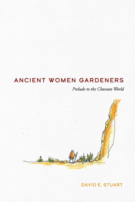 Ancient Women Gardeners: Prelude to the Chacoan World (New Century Gardens and Landscapes of the American Southwest)