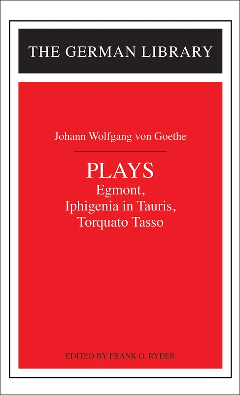 Plays: Johann Wolfgang von Goethe: "Egmont", "Iphigenia in Tauris" and "Torquato Tasso": Vol 20 (German Library S.)